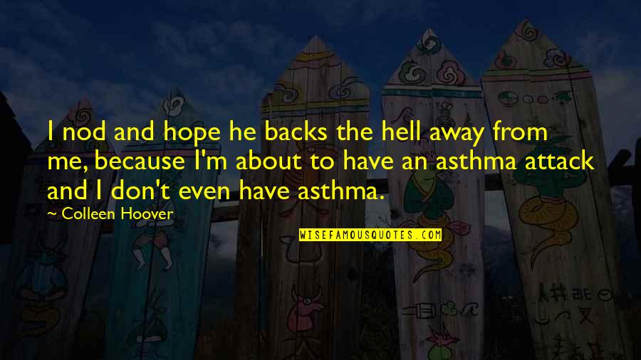 365 Days Movie Quotes By Colleen Hoover: I nod and hope he backs the hell 365 Days Movie Quotes By Colleen Hoover: I nod and hope he backs the hell
