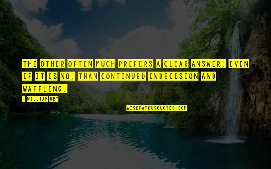 365 Days Until Wedding Quotes By William Ury: The other often much prefers a clear answer,