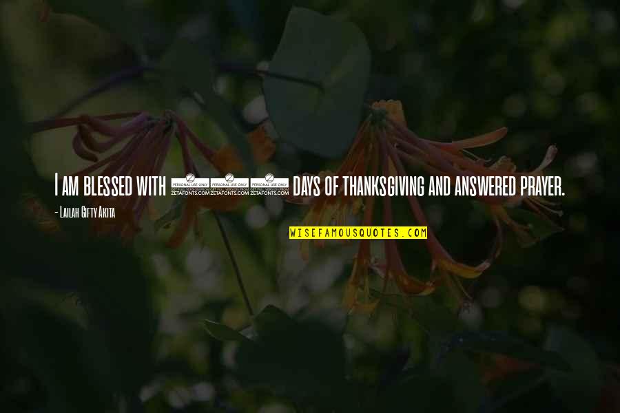 365 Days Without You Quotes By Lailah Gifty Akita: I am blessed with 365 days of thanksgiving