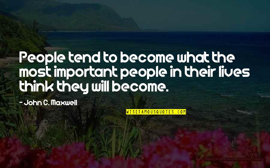 365 Famous Quotes By John C. Maxwell: People tend to become what the most important 365 Famous Quotes By John C. Maxwell: People tend to become what the most important