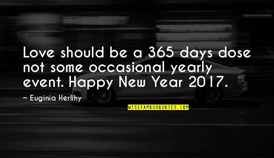365 Love Quotes By Euginia Herlihy: Love should be a 365 days dose not