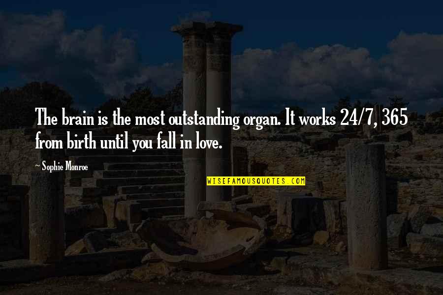 365 Love Quotes By Sophie Monroe: The brain is the most outstanding organ. It