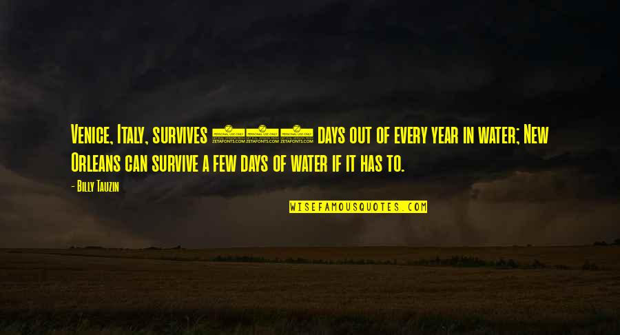365 New Days Quotes By Billy Tauzin: Venice, Italy, survives 365 days out of every 365 New Days Quotes By Billy Tauzin: Venice, Italy, survives 365 days out of every