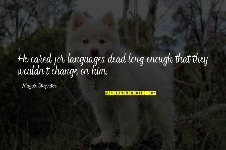 365 Short Inspirational Quotes By Maggie Stiefvater: He cared for languages dead long enough that 365 Short Inspirational Quotes By Maggie Stiefvater: He cared for languages dead long enough that