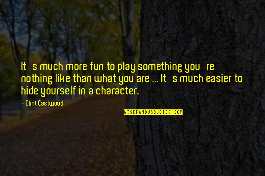 367 Area Quotes By Clint Eastwood: It's much more fun to play something you're
