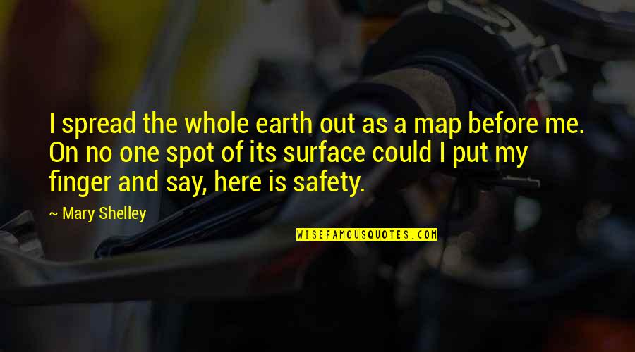 367 Peterbilt Quotes By Mary Shelley: I spread the whole earth out as a 367 Peterbilt Quotes By Mary Shelley: I spread the whole earth out as a