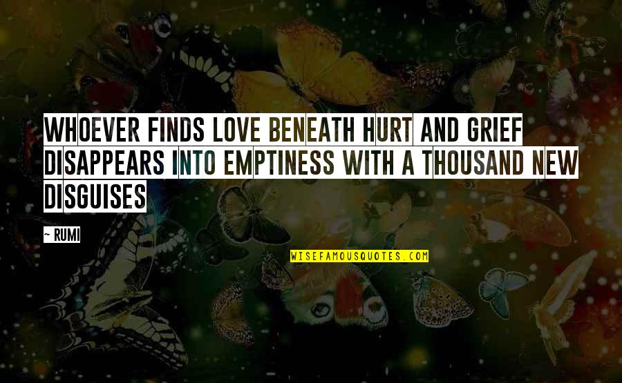 36804 Quotes By Rumi: Whoever finds love beneath hurt and grief disappears