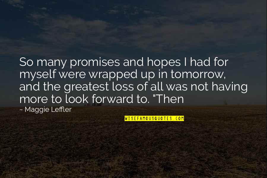 3688 Quotes By Maggie Leffler: So many promises and hopes I had for