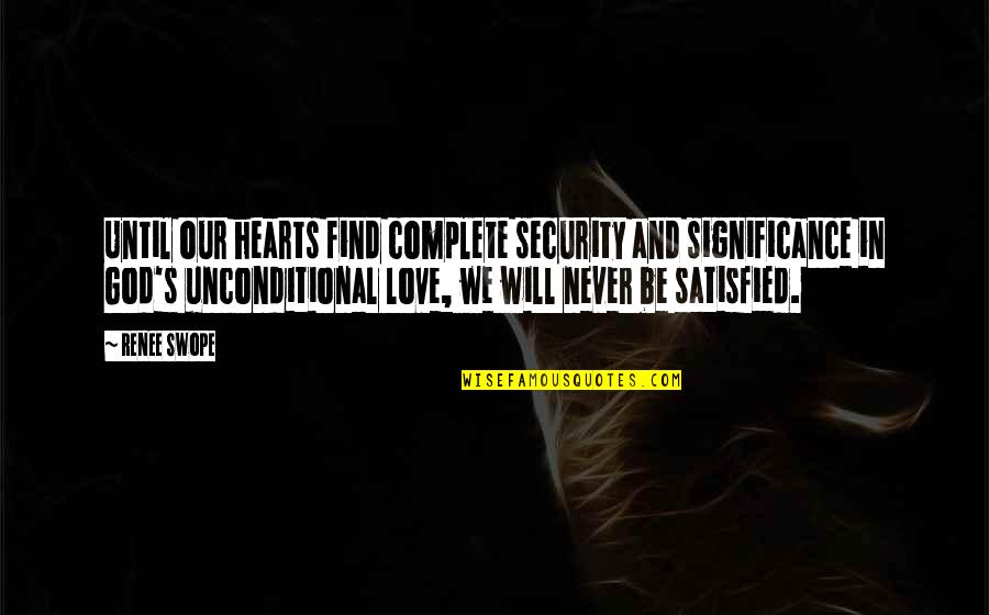 3688 Quotes By Renee Swope: Until our hearts find complete security and significance