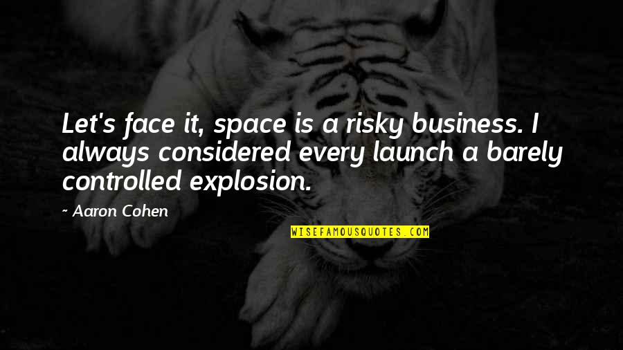 3690 Candy Quotes By Aaron Cohen: Let's face it, space is a risky business.