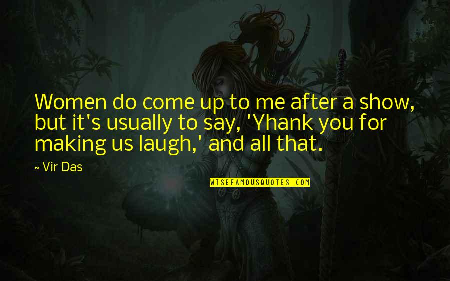 3690 Hk Quotes By Vir Das: Women do come up to me after a 3690 Hk Quotes By Vir Das: Women do come up to me after a
