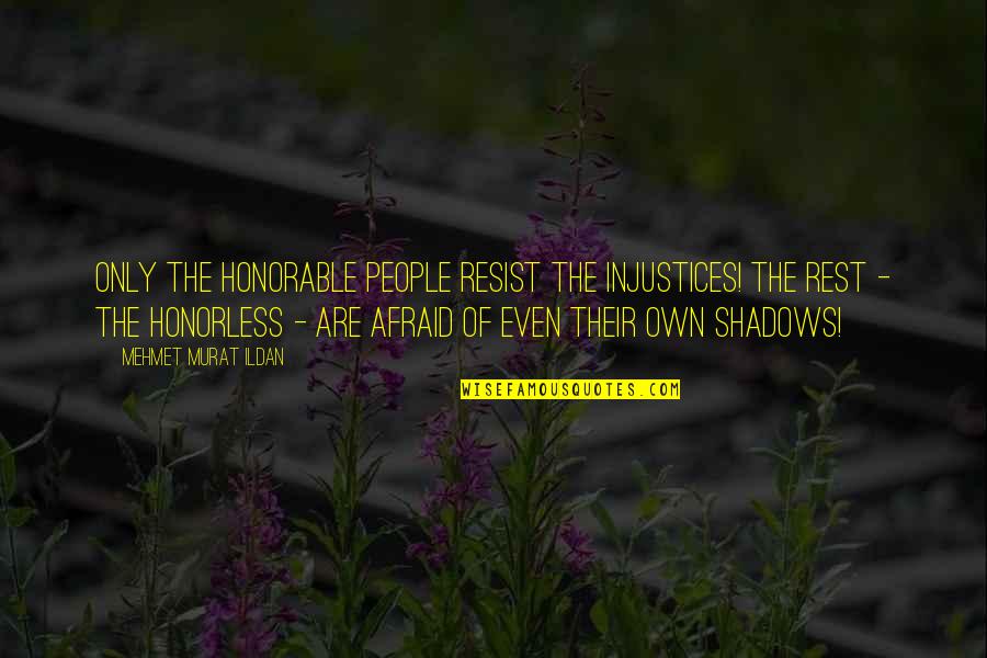 36c Is What In Fahrenheit Quotes By Mehmet Murat Ildan: Only the honorable people resist the injustices! The 36c Is What In Fahrenheit Quotes By Mehmet Murat Ildan: Only the honorable people resist the injustices! The