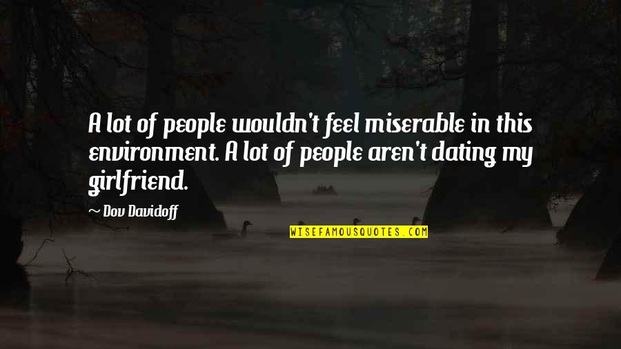 36th Infantry Quotes By Dov Davidoff: A lot of people wouldn't feel miserable in 36th Infantry Quotes By Dov Davidoff: A lot of people wouldn't feel miserable in