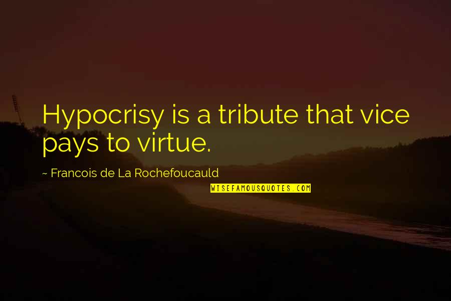 36th Infantry Quotes By Francois De La Rochefoucauld: Hypocrisy is a tribute that vice pays to
