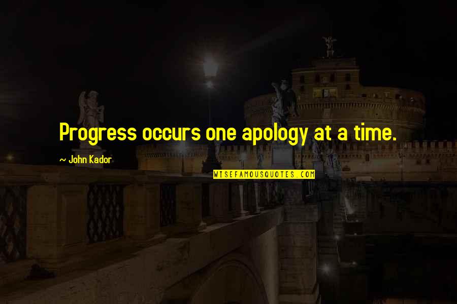 36the01 Quotes By John Kador: Progress occurs one apology at a time. 36the01 Quotes By John Kador: Progress occurs one apology at a time.