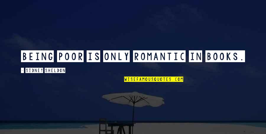 36the01 Quotes By Sidney Sheldon: Being poor is only romantic in books. 36the01 Quotes By Sidney Sheldon: Being poor is only romantic in books.