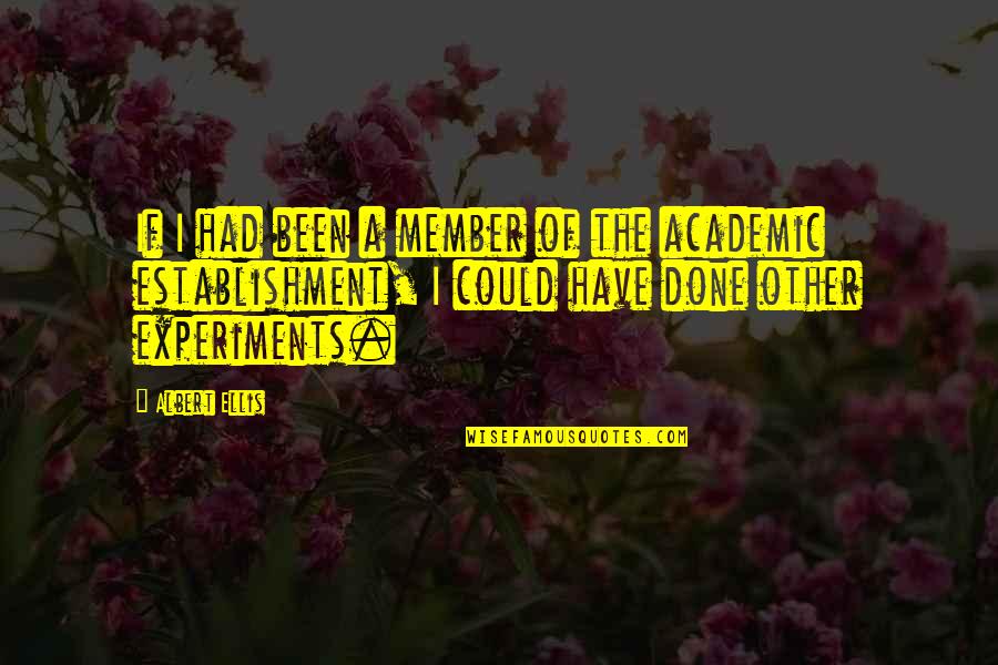 37 Days Quotes By Albert Ellis: If I had been a member of the 37 Days Quotes By Albert Ellis: If I had been a member of the