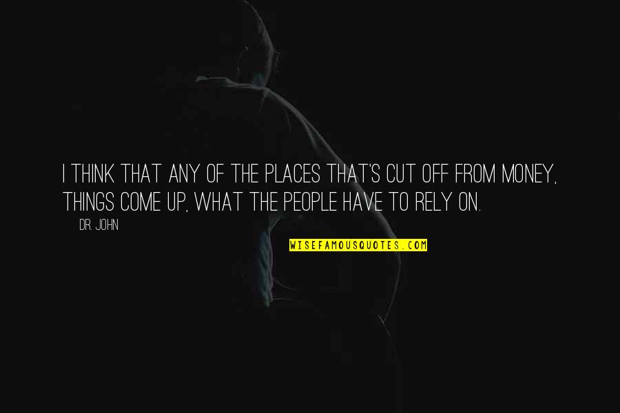 37 Days Quotes By Dr. John: I think that any of the places that's 37 Days Quotes By Dr. John: I think that any of the places that's