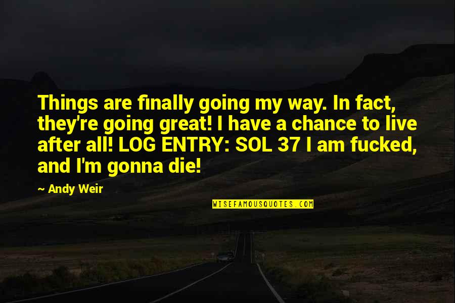 37 For Quotes By Andy Weir: Things are finally going my way. In fact,