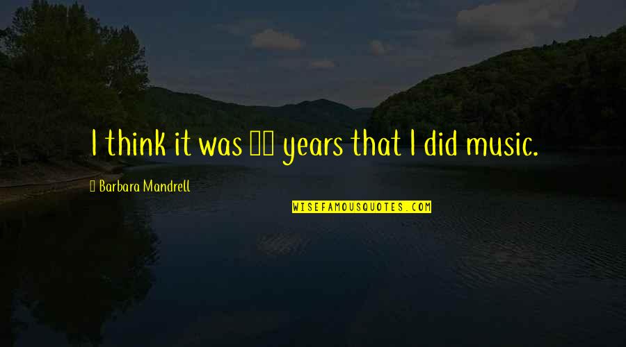 37 For Quotes By Barbara Mandrell: I think it was 37 years that I