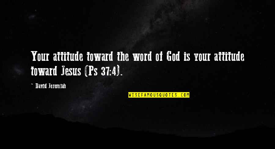 37 For Quotes By David Jeremiah: Your attitude toward the word of God is
