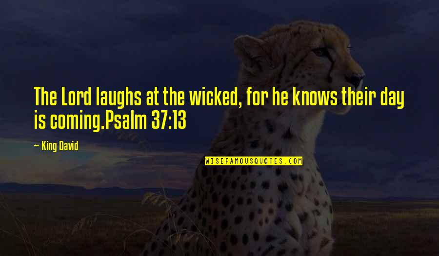 37 For Quotes By King David: The Lord laughs at the wicked, for he