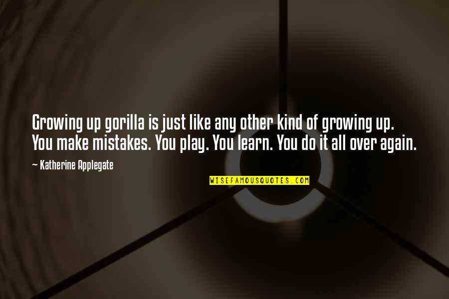 37 Freeing Quotes By Katherine Applegate: Growing up gorilla is just like any other