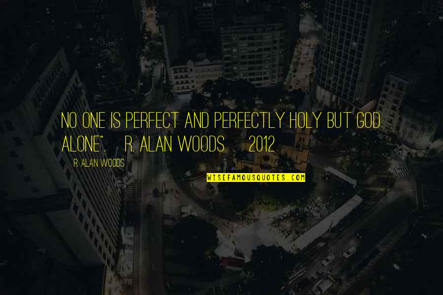 37 Kg In Lbs Quotes By R. Alan Woods: No one is perfect and perfectly holy but