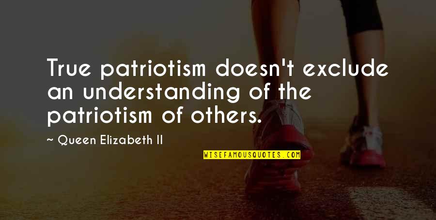 37 Years Old Quotes By Queen Elizabeth II: True patriotism doesn't exclude an understanding of the