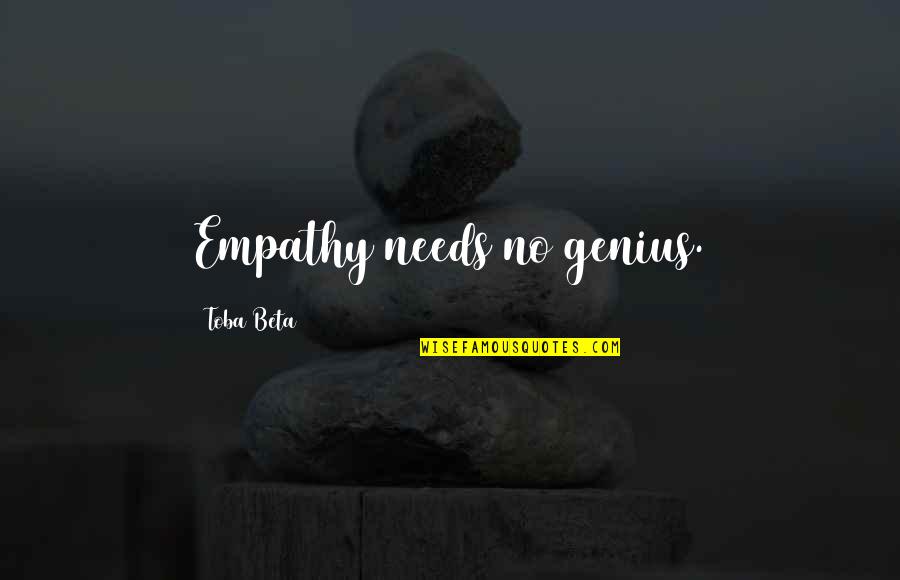 37 Years Old Quotes By Toba Beta: Empathy needs no genius.