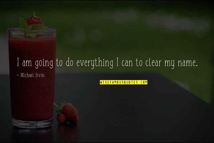 37072 Quotes By Michael Irvin: I am going to do everything I can 37072 Quotes By Michael Irvin: I am going to do everything I can