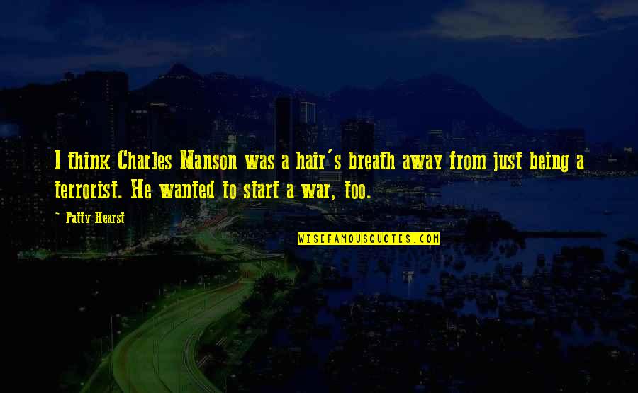 370731277 Quotes By Patty Hearst: I think Charles Manson was a hair's breath 370731277 Quotes By Patty Hearst: I think Charles Manson was a hair's breath