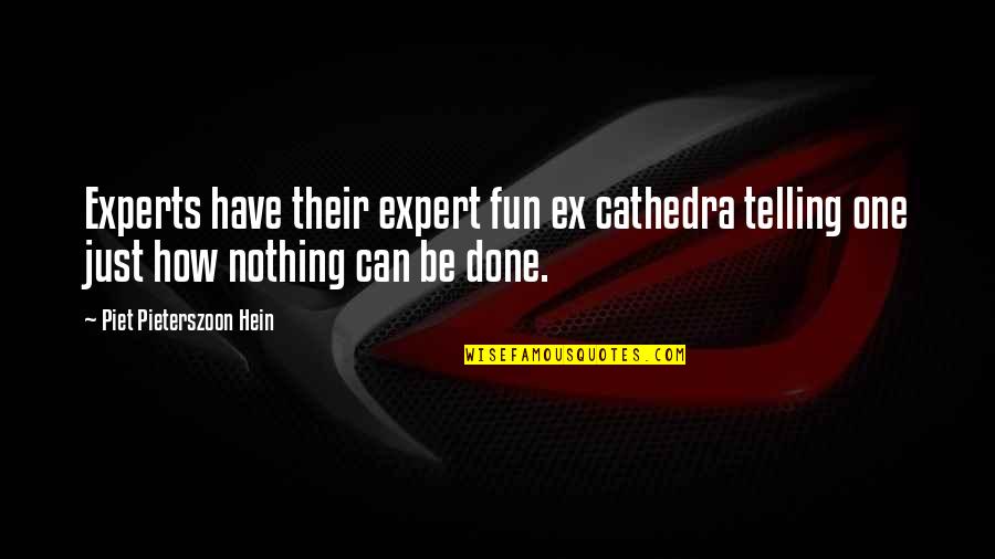 370731277 Quotes By Piet Pieterszoon Hein: Experts have their expert fun ex cathedra telling 370731277 Quotes By Piet Pieterszoon Hein: Experts have their expert fun ex cathedra telling