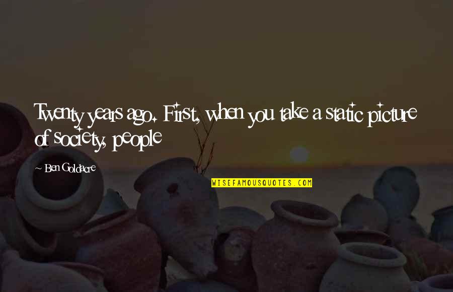 37076 Quotes By Ben Goldacre: Twenty years ago. First, when you take a