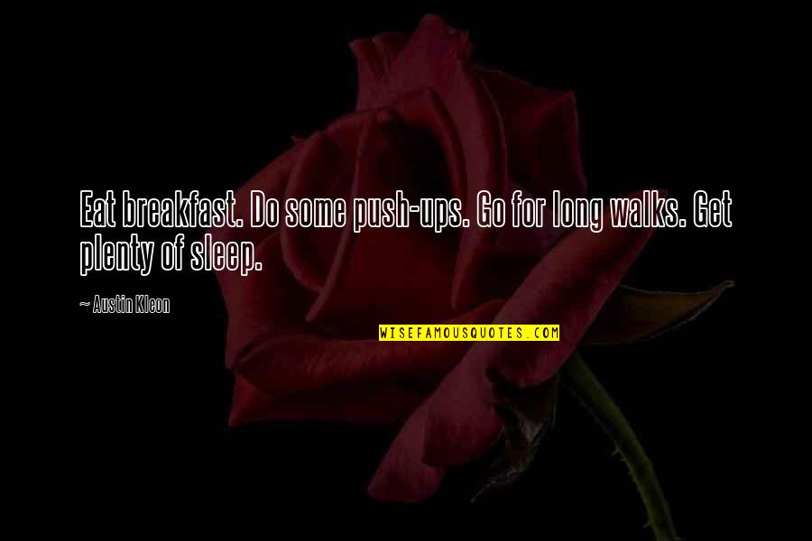 3709 Piedra Quotes By Austin Kleon: Eat breakfast. Do some push-ups. Go for long