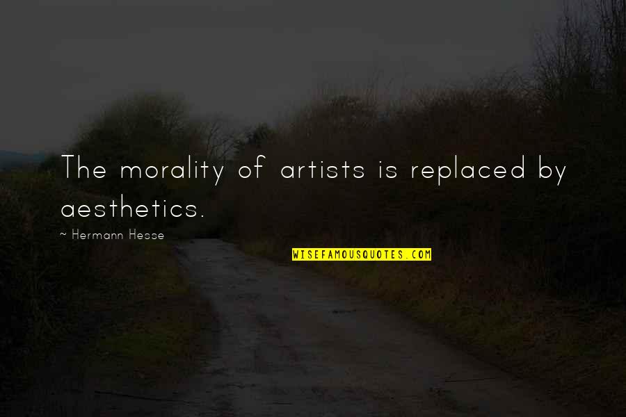3709 Wickersham Quotes By Hermann Hesse: The morality of artists is replaced by aesthetics. 3709 Wickersham Quotes By Hermann Hesse: The morality of artists is replaced by aesthetics.