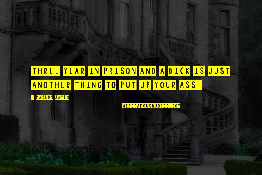 371 Watch Quotes By Marlon James: Three year in prison and a dick is