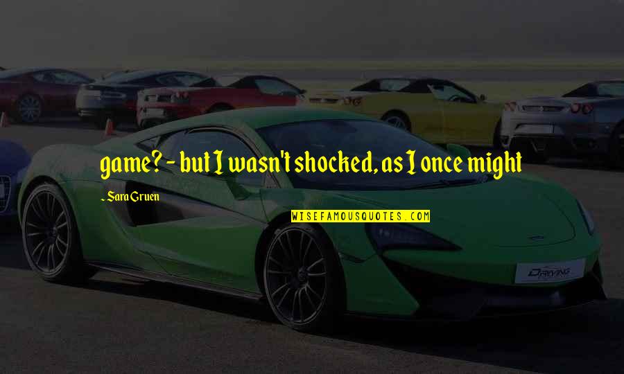 371 Watch Quotes By Sara Gruen: game? - but I wasn't shocked, as I