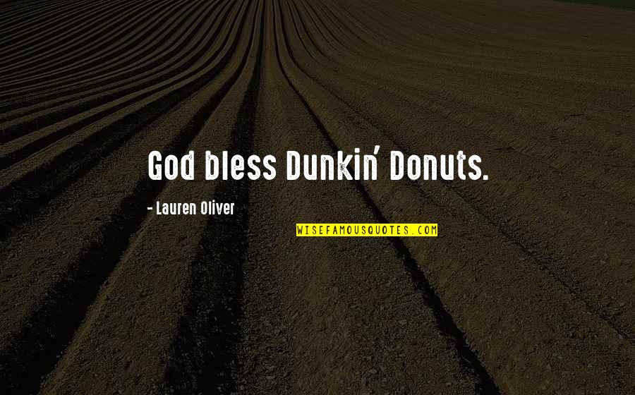 375 Fahrenheit Quotes By Lauren Oliver: God bless Dunkin' Donuts.