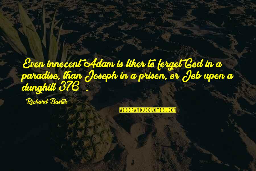 376 Quotes By Richard Baxter: Even innocent Adam is liker to forget God