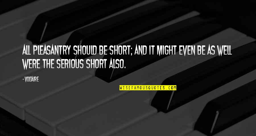 3762 N Quotes By Voltaire: All pleasantry should be short; and it might