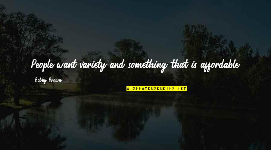 38 Leadership Quotes By Bobby Brown: People want variety and something that is affordable.