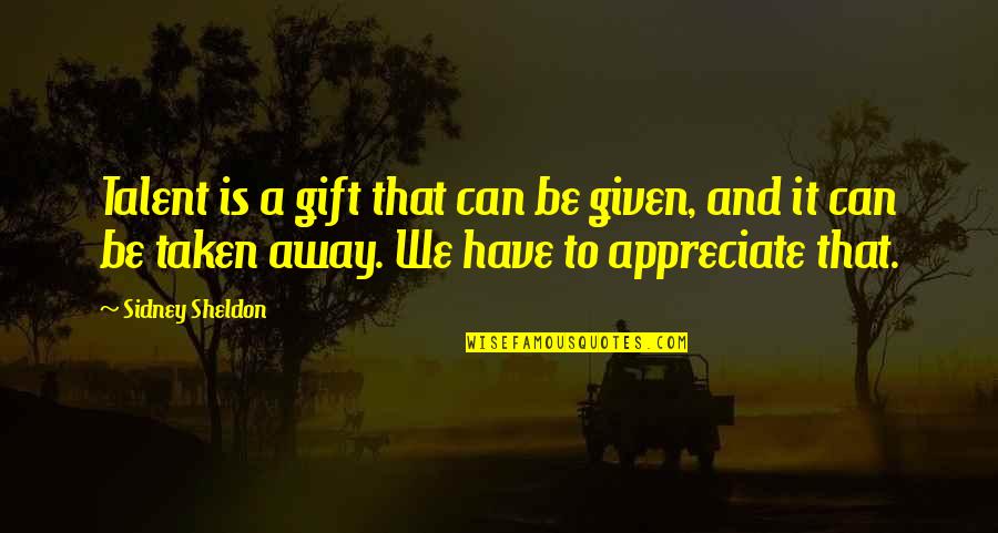 38 Leadership Quotes By Sidney Sheldon: Talent is a gift that can be given,