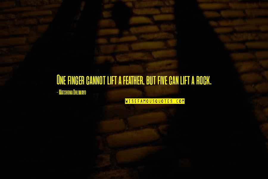 38 Nooses Quotes By Matshona Dhliwayo: One finger cannot lift a feather, but five