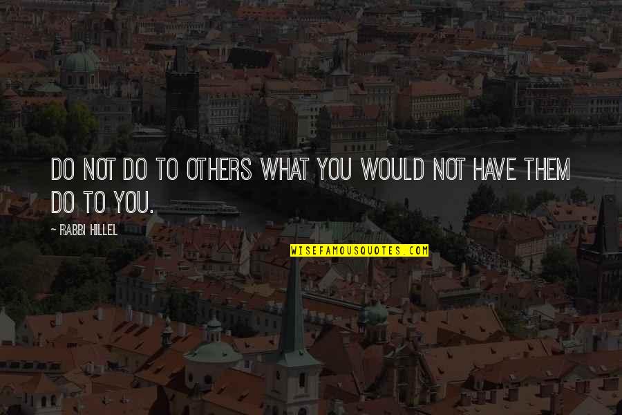 38 Nooses Quotes By Rabbi Hillel: Do not do to others what you would