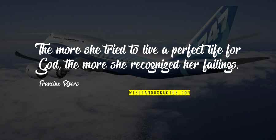 38 Spesh Quotes By Francine Rivers: The more she tried to live a perfect 38 Spesh Quotes By Francine Rivers: The more she tried to live a perfect