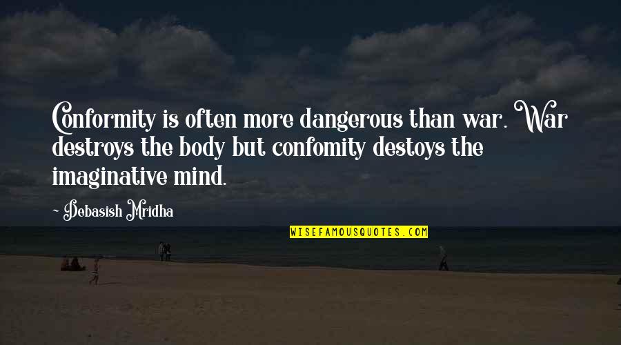 38 Weeks Pregnant Funny Quotes By Debasish Mridha: Conformity is often more dangerous than war. War 38 Weeks Pregnant Funny Quotes By Debasish Mridha: Conformity is often more dangerous than war. War