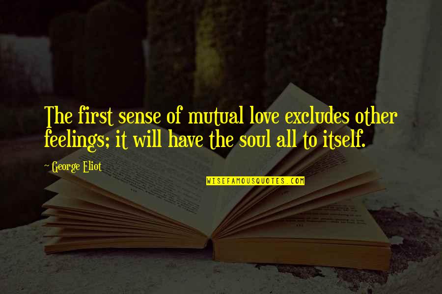 38 Weeks Pregnant Funny Quotes By George Eliot: The first sense of mutual love excludes other 38 Weeks Pregnant Funny Quotes By George Eliot: The first sense of mutual love excludes other
