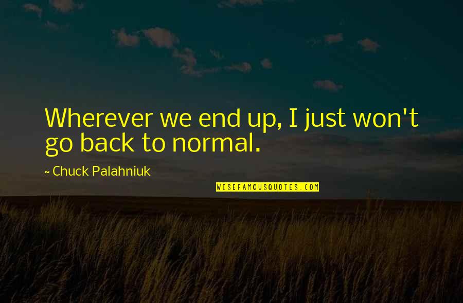381 Country Quotes By Chuck Palahniuk: Wherever we end up, I just won't go