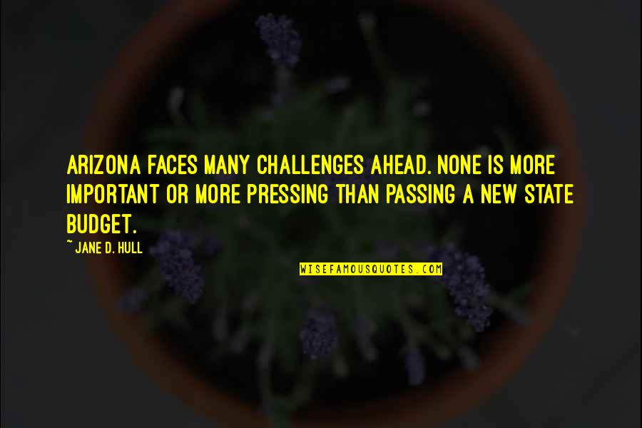 38125 Quotes By Jane D. Hull: Arizona faces many challenges ahead. None is more 38125 Quotes By Jane D. Hull: Arizona faces many challenges ahead. None is more